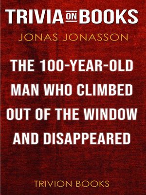 The 100-Year-Old Man Who Climbed Out of the Window and Disappeared by Jonas Jonasson (Trivia-On-Books) - ebook